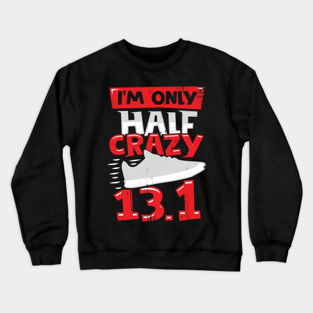 I'm Only Half Crazy 13.1 Crewneck Sweatshirt by Dolde08